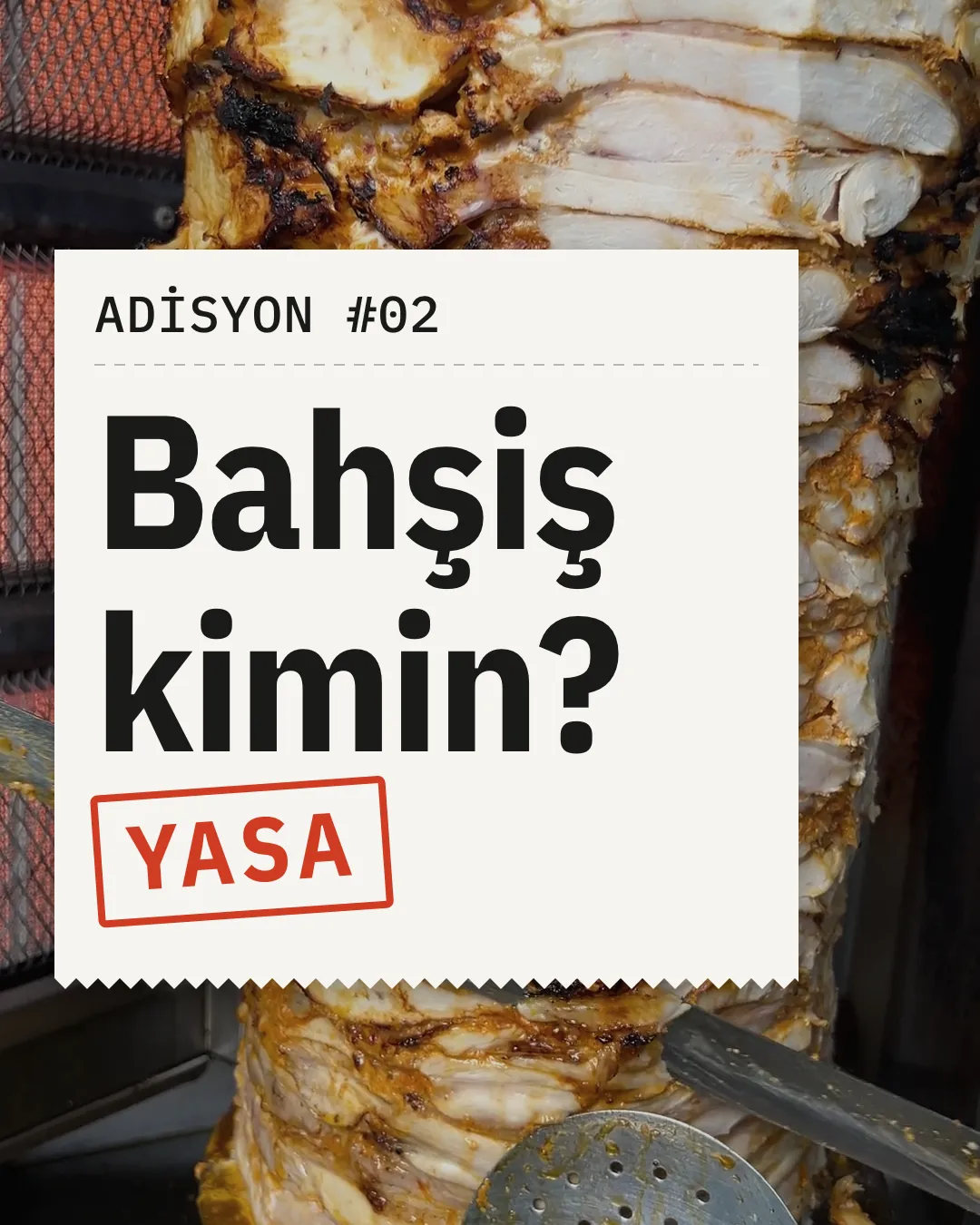 Reels kapağı: dönerin önünde bir adisyon, üzerinde "Bahşiş kimin?" ve kırmızı "Yasa" damgası.
